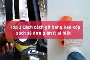 cách gỡ băng keo xốp